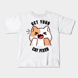 Get Your Cat Fixed Kids T-Shirt